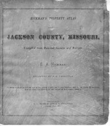 Hickman's Property Atlas of Jackson County, Missouri, Compiled From Personal Surveys and Records